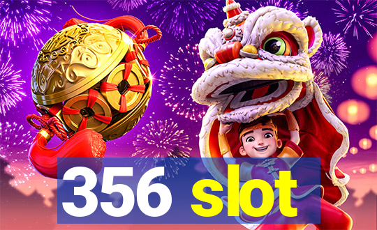 356 slot