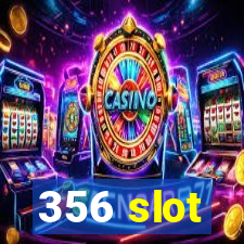 356 slot