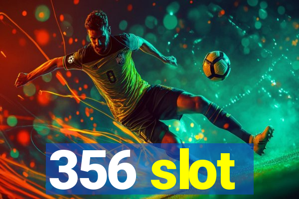 356 slot