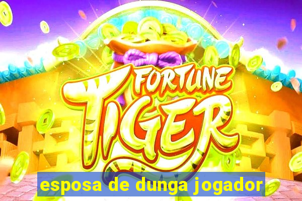 esposa de dunga jogador