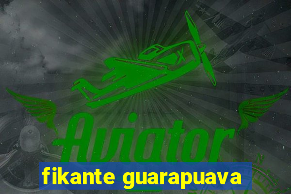 fikante guarapuava