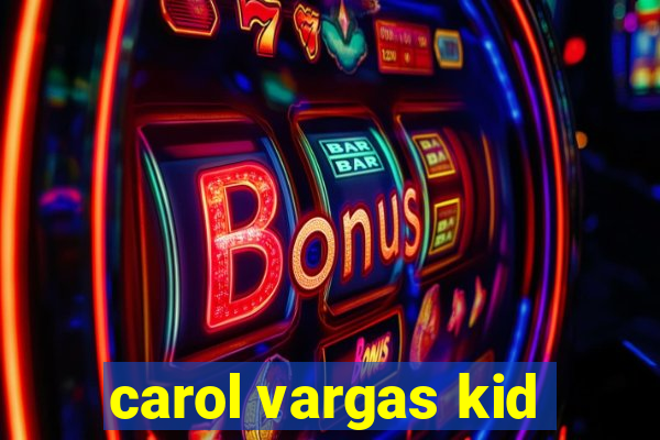 carol vargas kid