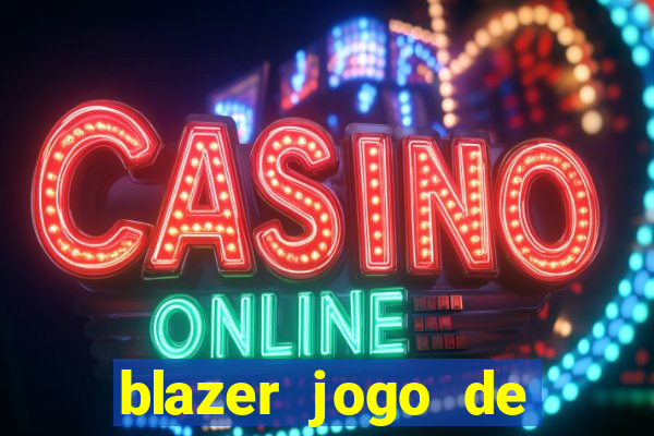 blazer jogo de ganhar dinheiro