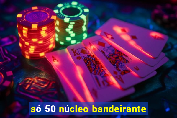 só 50 núcleo bandeirante