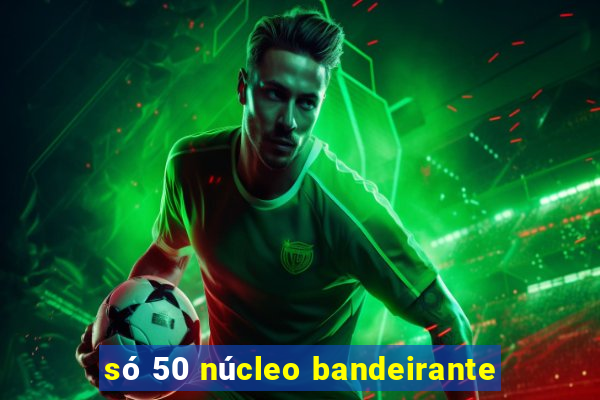 só 50 núcleo bandeirante