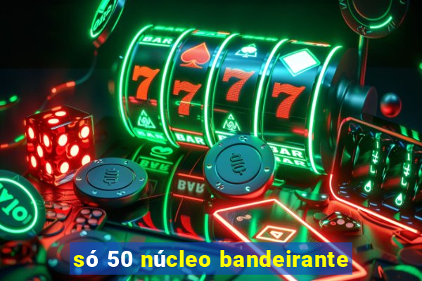 só 50 núcleo bandeirante