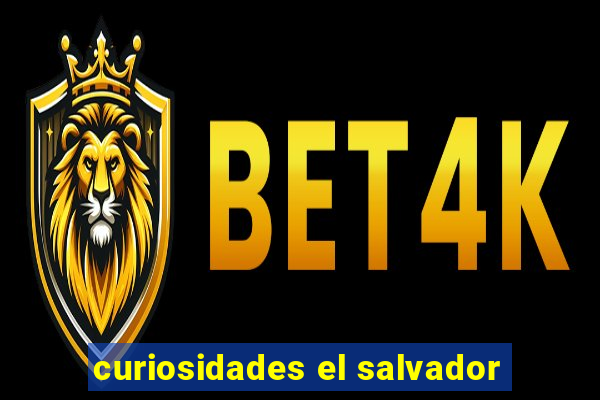 curiosidades el salvador