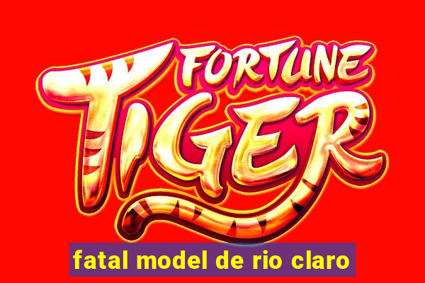 fatal model de rio claro