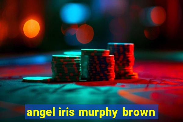 angel iris murphy brown