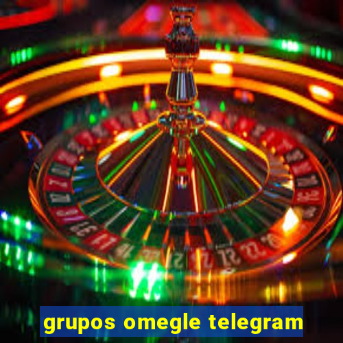 grupos omegle telegram