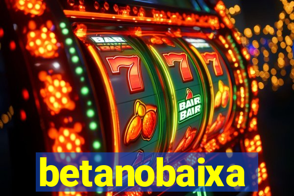 betanobaixa