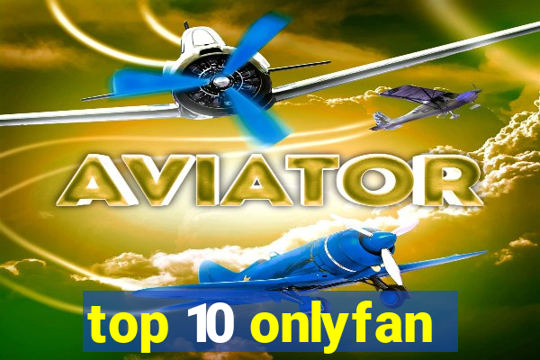 top 10 onlyfan
