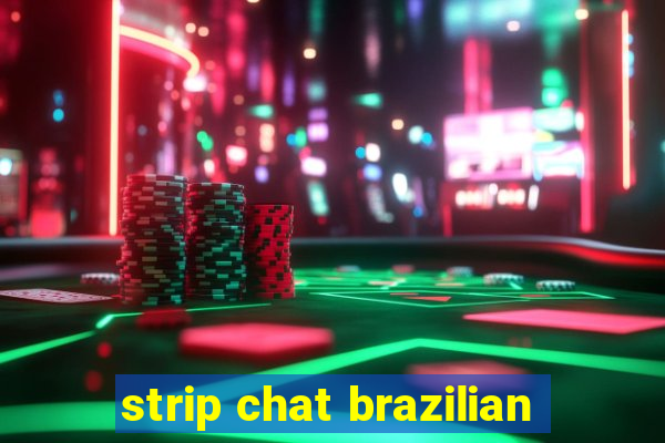 strip chat brazilian