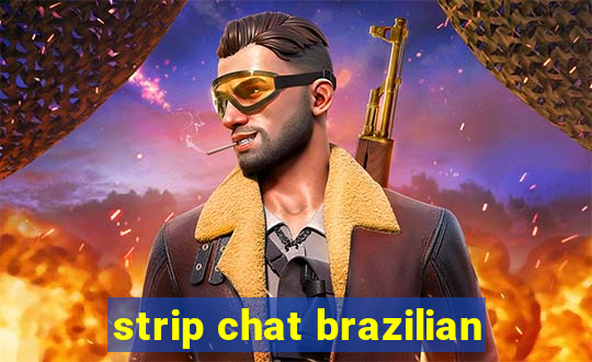 strip chat brazilian