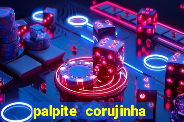 palpite corujinha de hoje