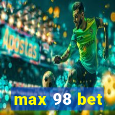max 98 bet