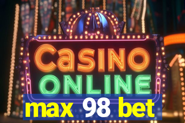 max 98 bet