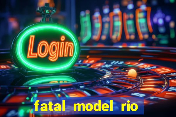 fatal model rio claro s o paulo