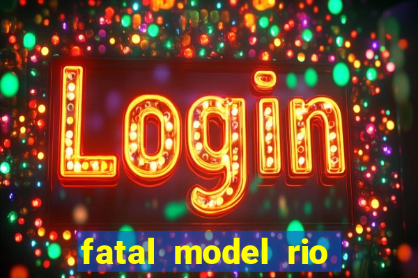 fatal model rio claro s o paulo