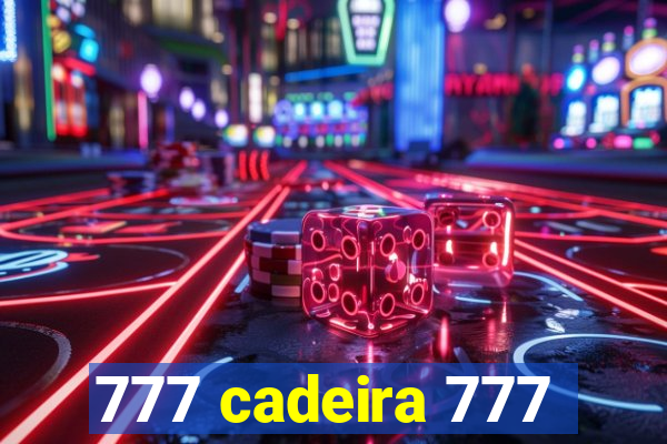 777 cadeira 777