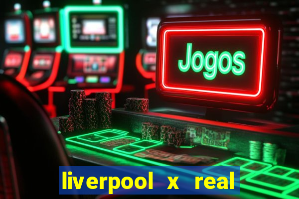 liverpool x real madrid futemax
