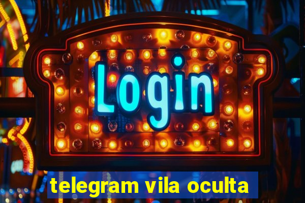 telegram vila oculta