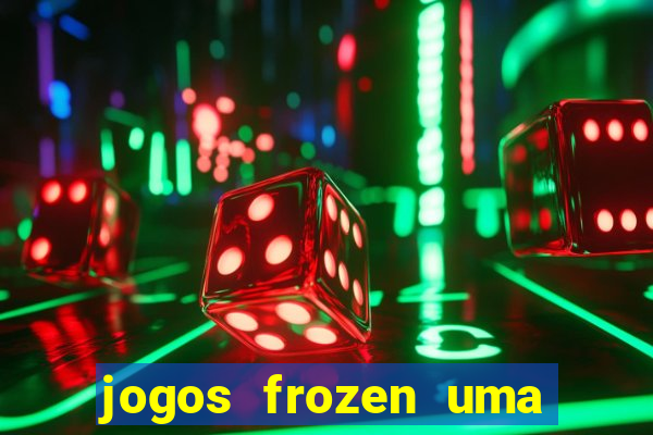 jogos frozen uma aventura congelante problema em dobro