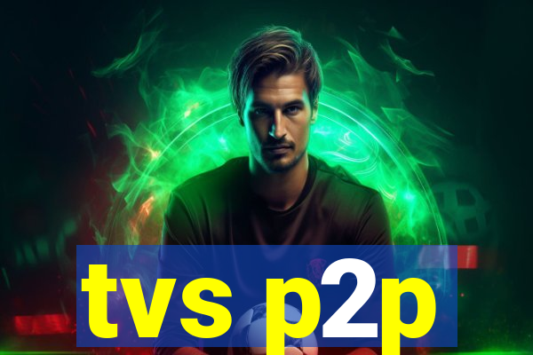 tvs p2p