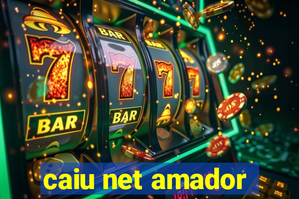 caiu net amador
