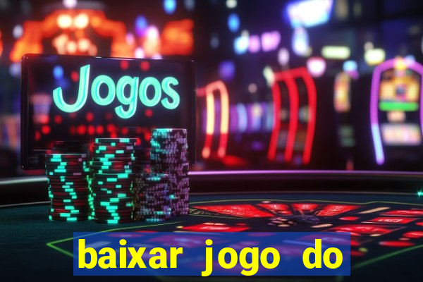 baixar jogo do tigrinho para ganhar dinheiro