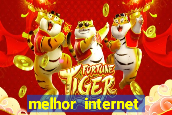 melhor internet para jogar online