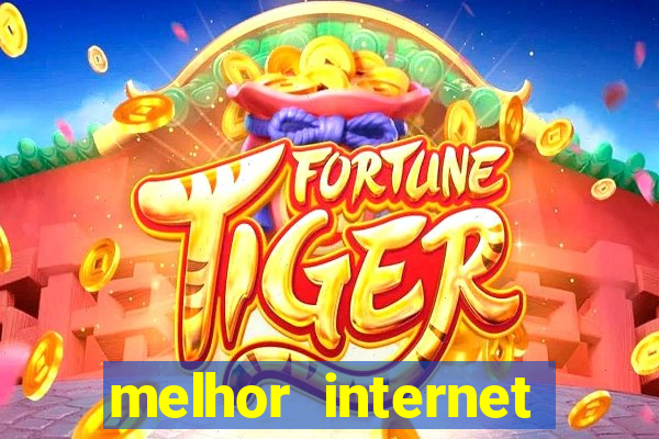 melhor internet para jogar online