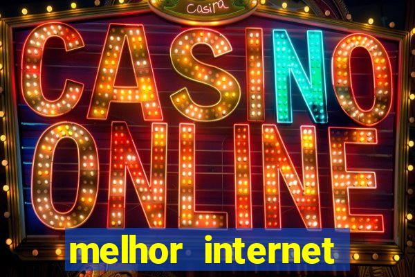 melhor internet para jogar online