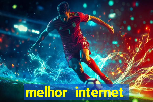 melhor internet para jogar online