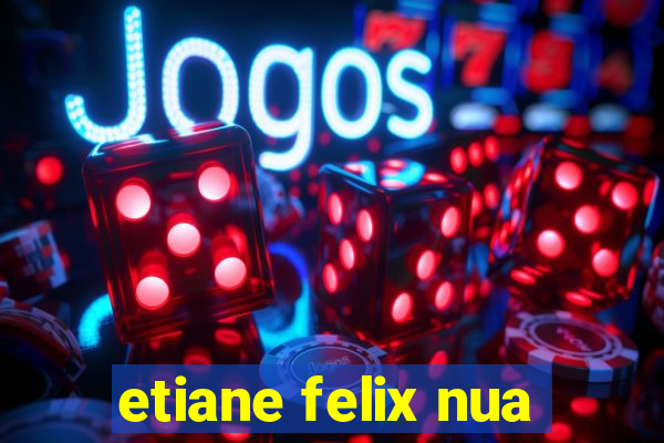 etiane felix nua