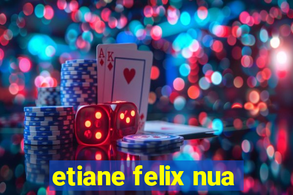 etiane felix nua