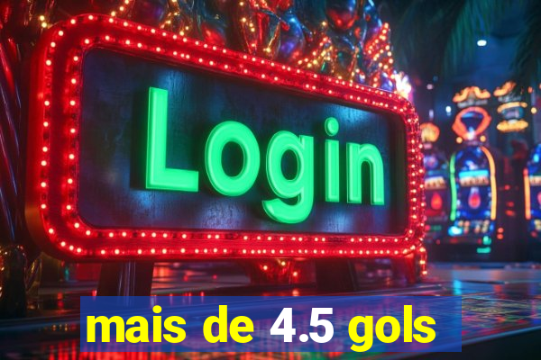 mais de 4.5 gols