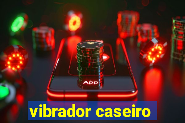 vibrador caseiro