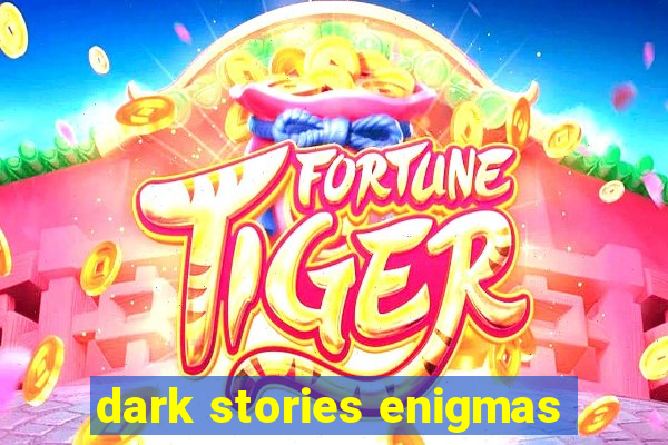 dark stories enigmas