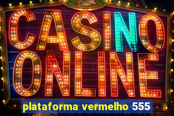 plataforma vermelho 555