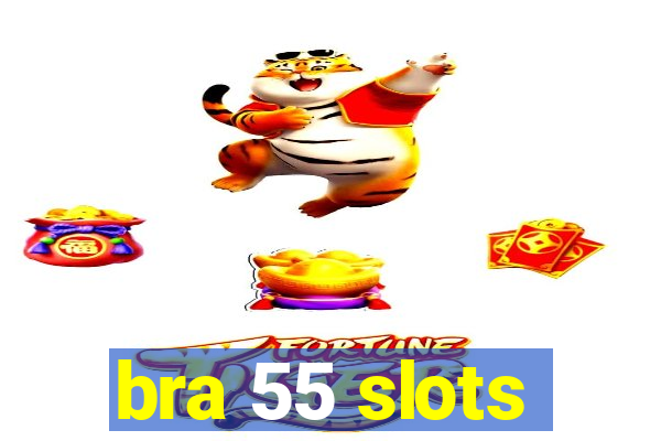 bra 55 slots
