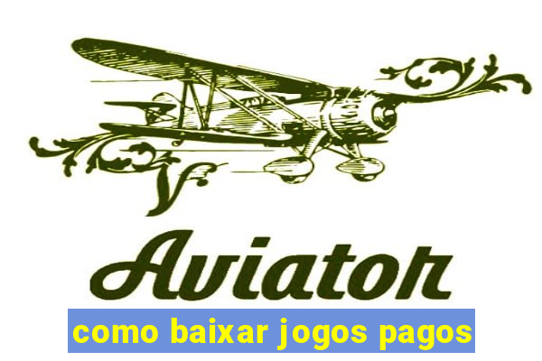 como baixar jogos pagos