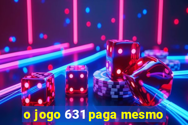 o jogo 631 paga mesmo