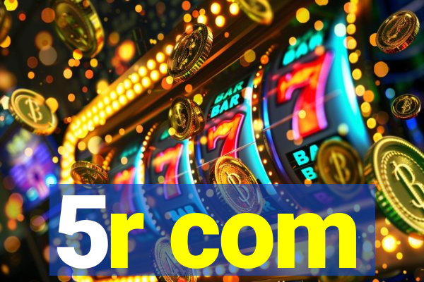 5r com
