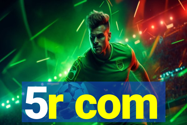 5r com