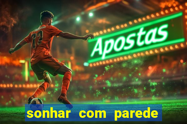 sonhar com parede caindo no jogo do bicho