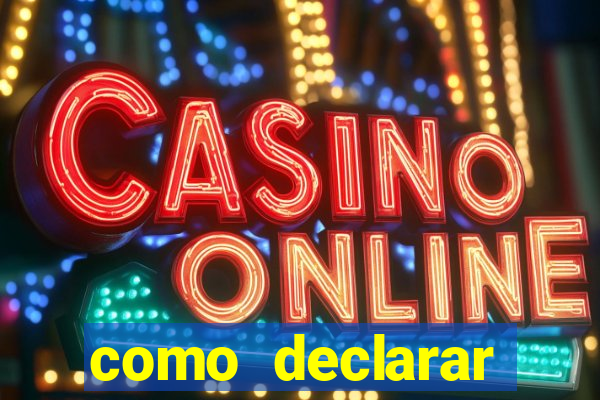 como declarar dinheiro ganho em cassino no exterior