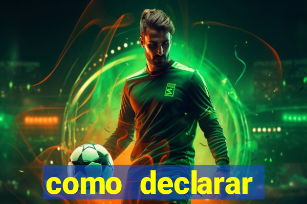 como declarar dinheiro ganho em cassino no exterior