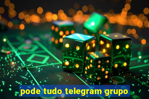 pode tudo telegram grupo