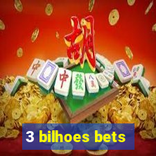 3 bilhoes bets